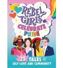 Rebel Girls Celebrate Pride: 25 Tales of Self-Love and Community: 25 Tales of Self-Love and Community