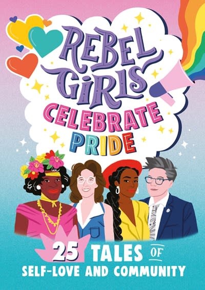 Rebel Girls Celebrate Pride: 25 Tales of Self-Love and Community: 25 Tales of Self-Love and Community