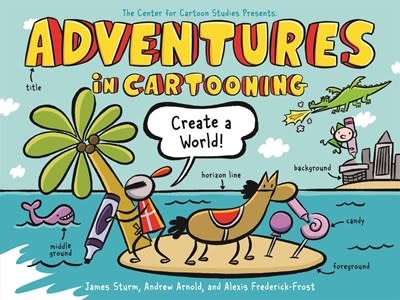 First Second Adventures in Cartooning: Create a World