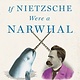 Back Bay Books If Nietzsche Were a Narwhal