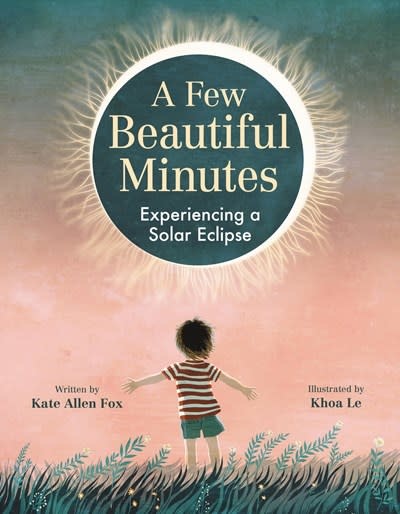 Little, Brown Books for Young Readers A Few Beautiful Minutes: Experiencing a Solar Eclipse