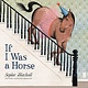 Little, Brown Books for Young Readers If I Was a Horse