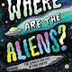 Little, Brown Books for Young Readers Where Are the Aliens?: The Search for Life Beyond Earth