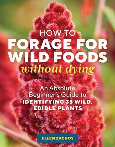 Storey Publishing, LLC How to Forage for Wild Foods without Dying