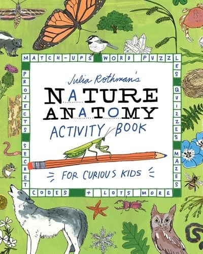 Storey Publishing, LLC Julia Rothman's Nature Anatomy Activity Book