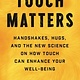 Chronicle Prism Touch Matters: Handshakes, Hugs, and the New Science on How Touch Can Enhance Your Well-Being