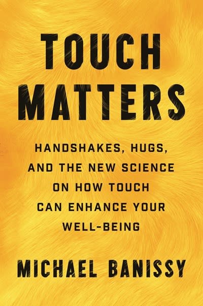 Chronicle Prism Touch Matters: Handshakes, Hugs, and the New Science on How Touch Can Enhance Your Well-Being