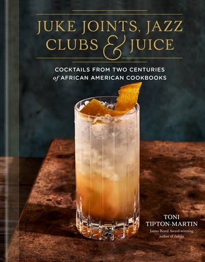 Clarkson Potter Juke Joints, Jazz Clubs, and Juice: A Cocktail Recipe Book