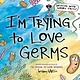 Viking Books for Young Readers I'm Trying to Love Germs