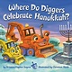 Random House Books for Young Readers Where Do Diggers Celebrate Hanukkah?