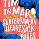Tim Te Maro and the Subterranean Heartsick Blues