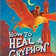 Inkyard Press How to Heal a Gryphon