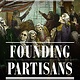 Doubleday Founding Partisans: Hamilton, Madison, Jefferson, Adams and the Brawling Birth of American Politics