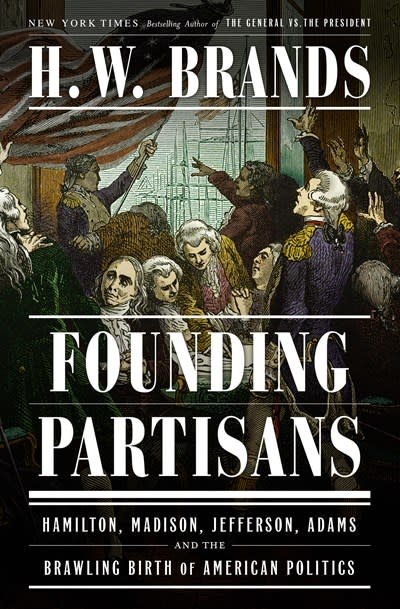 Doubleday Founding Partisans: Hamilton, Madison, Jefferson, Adams and the Brawling Birth of American Politics