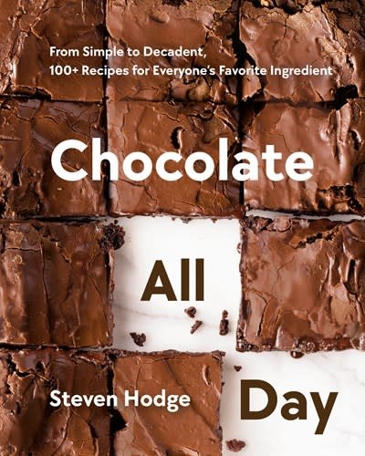 Chocolate All Day: From Simple to Decadent, 100+ Recipes for Everyone's Favorite Ingredient