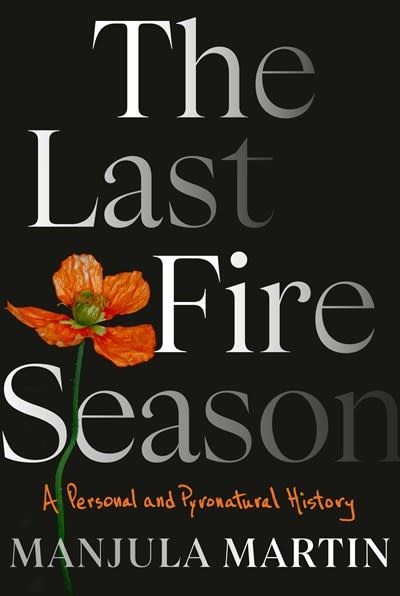 Pantheon The Last Fire Season: A Personal and Pyronatural History
