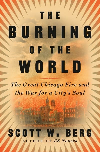 Pantheon The Burning of the World: The Great Chicago Fire and the War for a City's Soul