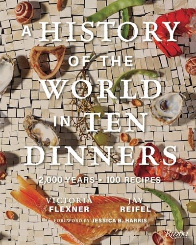Rizzoli A History of the World in 10 Dinners: 2,000 Years, 100 Recipes
