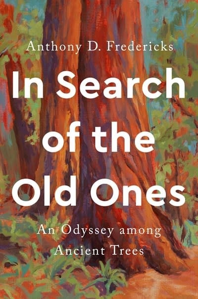 Smithsonian Books In Search of the Old Ones: An Odyssey among Ancient Trees