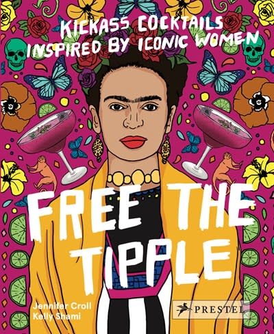 Prestel Free the Tipple: Kickass Cocktails Inspired by Iconic Women (revised ed.)