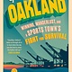 Goodbye, Oakland: Winning, Wanderlust, and a Sports Town's Fight for Survival