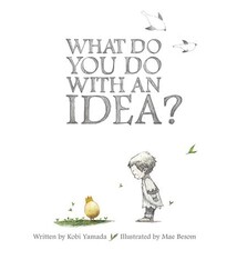 What Do You Do with an Idea?