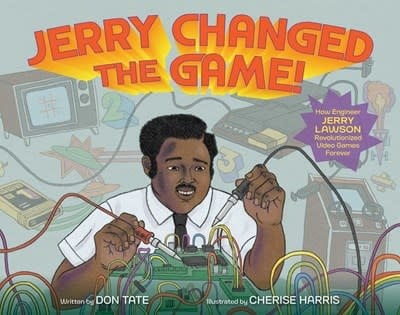 Simon & Schuster/Paula Wiseman Books Jerry Changed the Game!: How Engineer Jerry Lawson Revolutionized Video Games Forever