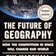 Scribner The Future of Geography: How the Competition in Space Will Change Our World