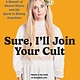 Gallery Books Sure, I'll Join Your Cult: A Memoir of Mental Illness and the Quest to Belong Anywhere