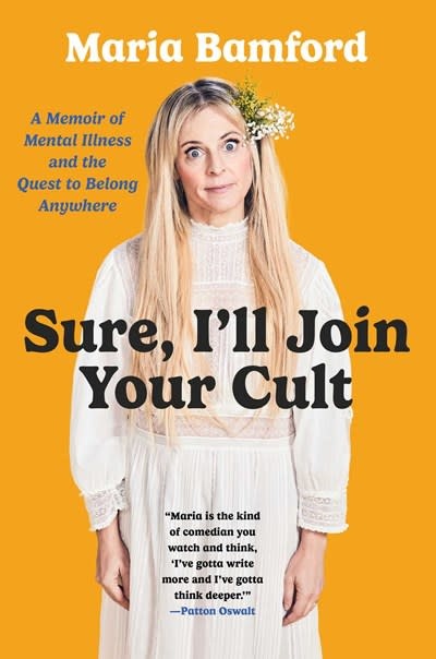 Gallery Books Sure, I'll Join Your Cult: A Memoir of Mental Illness and the Quest to Belong Anywhere