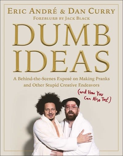 Simon & Schuster Dumb Ideas: A Behind-the-Scenes Expose on Making Pranks and Other Stupid Creative Endeavors (and How You Can Also Too!)