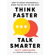 Think Faster, Talk Smarter: How to Speak Successfully When You're Put on the Spot