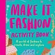 Laurence King Publishing Make It Fashion Activity Book: A world of fashion to create, draw and explore
