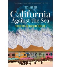 Heyday California Against the Sea: Visions for Our Vanishing Coastline