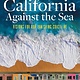 Heyday California Against the Sea: Visions for Our Vanishing Coastline