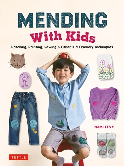 Tuttle Publishing Mending With Kids: Patching, Painting, Sewing and Other Kid-Friendly Techniques