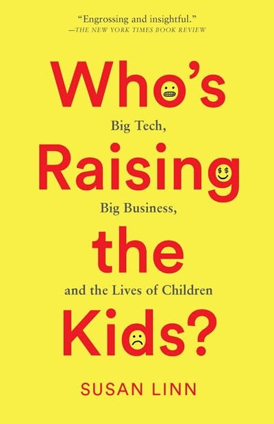 The New Press Who's Raising the Kids?: Big Tech, Big Business, and the Lives of Children