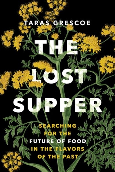 Greystone Books The Lost Supper: Searching for the Future of Food in the Flavors of the Past