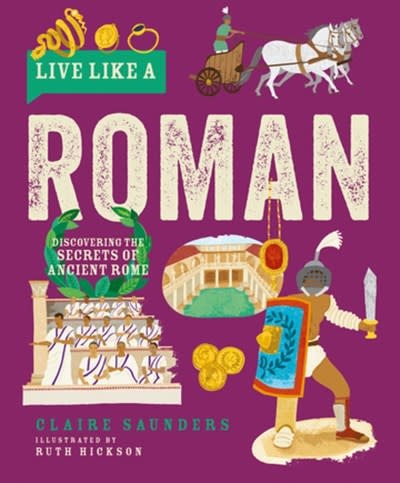 Button Books Live Like A Roman: Discovering the Secrets of Ancient Rome