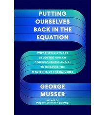 Farrar, Straus and Giroux Putting Ourselves Back in the Equation: Why Physicists Are Studying Human Consciousness and AI to Unravel the Mysteries of the Universe