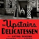 Farrar, Straus and Giroux The Upstairs Delicatessen: On Eating, Reading, Reading About Eating, and Eating While Reading