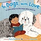 Roaring Brook Press To Dogs, with Love: A Love Letter to the Dogs Who Help Us
