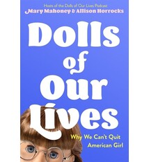 Feiwel & Friends Dolls of Our Lives: Why We Can't Quit American Girl