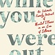 Celadon Books While You Were Out: An Intimate Family Portrait of Mental Illness in an Era of Silence