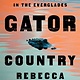 Flatiron Books Gator Country: Deception, Danger, and Alligators in the Everglades