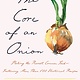 Bloomsbury Publishing The Core of an Onion: Peeling the Rarest Common Food Featuring More Than 100 Historical Recipes