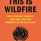 Bloomsbury Publishing This Is Wildfire: How to Protect Yourself, Your Home, and Your Community in the Age of Heat