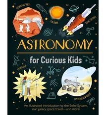 Arcturus Astronomy for Curious Kids: An Illustrated Introduction to the Solar System, Our Galaxy, Space Travel—and More!