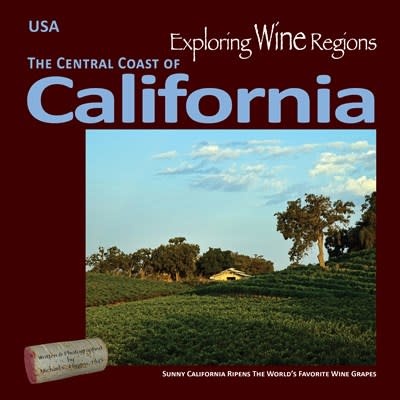 Exploring Wine Regions – California Central Coast: Sunny California Ripens The World’s Favorite Wine Grapes