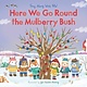 Here We Go Round the Mulberry Bush: Sing Along With Me!